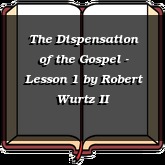 The Dispensation of the Gospel - Lesson 1