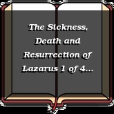 The Sickness, Death and Resurrection of Lazarus 1 of 4 (reading)