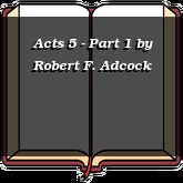 Acts 5 - Part 1