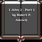 1 John 1 - Part 1