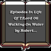 Episodes In Life Of T/Lord 06 Walking On Water