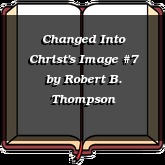 Changed Into Christ's Image #7