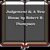 Judgement & A New House