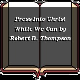 Press Into Christ While We Can