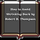 How to Avoid Shrinking Back