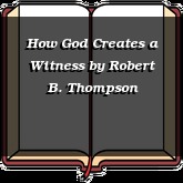 How God Creates a Witness