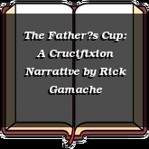 The Fathers Cup: A Crucifixion Narrative