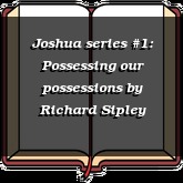 Joshua series #1: Possessing our possessions