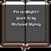 Fit or Misfit? (part 3)