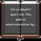 Fit or Misfit? (part 10): The gift of administration