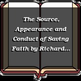 The Source, Appearance and Conduct of Saving Faith