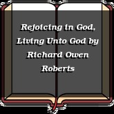 Rejoicing in God, Living Unto God