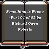 Something is Wrong - Part 04 of 05