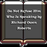 Do Not Refuse Him Who Is Speaking