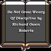 Do Not Grow Weary Of Discipline