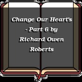 Change Our Heart's - Part 6