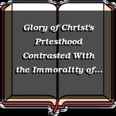 Glory of Christ's Priesthood Contrasted With the Immorality of the RC Priesthood