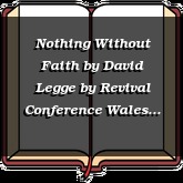 Nothing Without Faith by David Legge