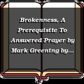 Brokenness, A Prerequisite To Answered Prayer by Mark Greening