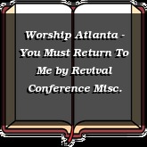 Worship Atlanta - You Must Return To Me