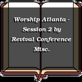 Worship Atlanta - Session 2