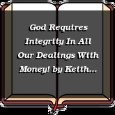 God Requires Integrity In All Our Dealings With Money! by Keith Daniel