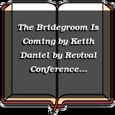The Bridegroom Is Coming by Keith Daniel