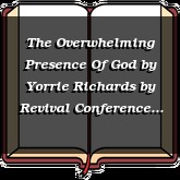 The Overwhelming Presence Of God by Yorrie Richards