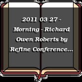 2011 03 27 - Morning - Richard Owen Roberts