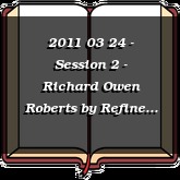 2011 03 24 - Session 2 - Richard Owen Roberts