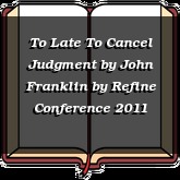 To Late To Cancel Judgment by John Franklin