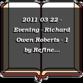 2011 03 22 - Evening - Richard Owen Roberts - 1