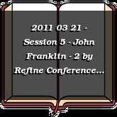 2011 03 21 - Session 5 - John Franklin - 2