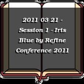 2011 03 21 - Session 1 - Iris Blue
