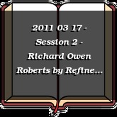 2011 03 17 - Session 2 - Richard Owen Roberts