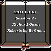 2011 03 16 - Session 2 - Richard Owen Roberts