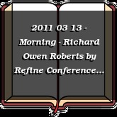 2011 03 13 - Morning - Richard Owen Roberts