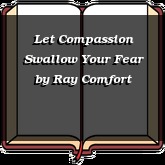 Let Compassion Swallow Your Fear