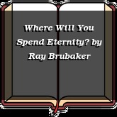 Where Will You Spend Eternity?