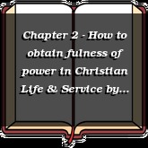 Chapter 2 - How to obtain fulness of power in Christian Life & Service