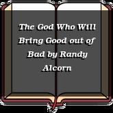 The God Who Will Bring Good out of Bad