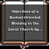 Objectives of a Revival-Oriented Ministry in the Local Church