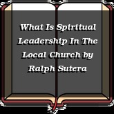 What Is Spiritual Leadership In The Local Church