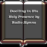 Dwelling in His Holy Presence