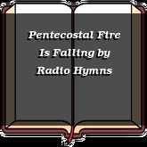 Pentecostal Fire Is Falling