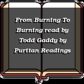 From Burning To Burning read by Todd Gaddy