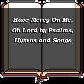 Have Mercy On Me, Oh Lord