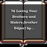74 Loving Your Brothers and Sisters (brother Edgar)