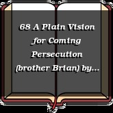 68 A Plain Vision for Coming Persecution (brother Brian)