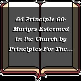 64 Principle 60- Martyrs Esteemed in the Church